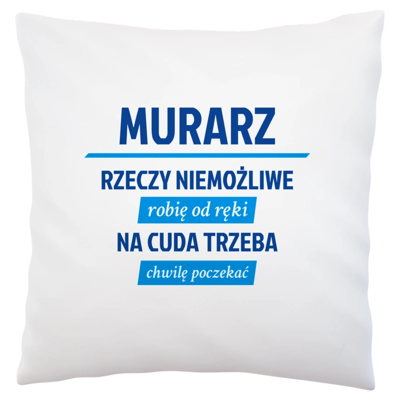 Murarz - Rzeczy Niemożliwe Robię Od Ręki - Na Cuda Trzeba Chwilę Poczekać - Poduszka Biała