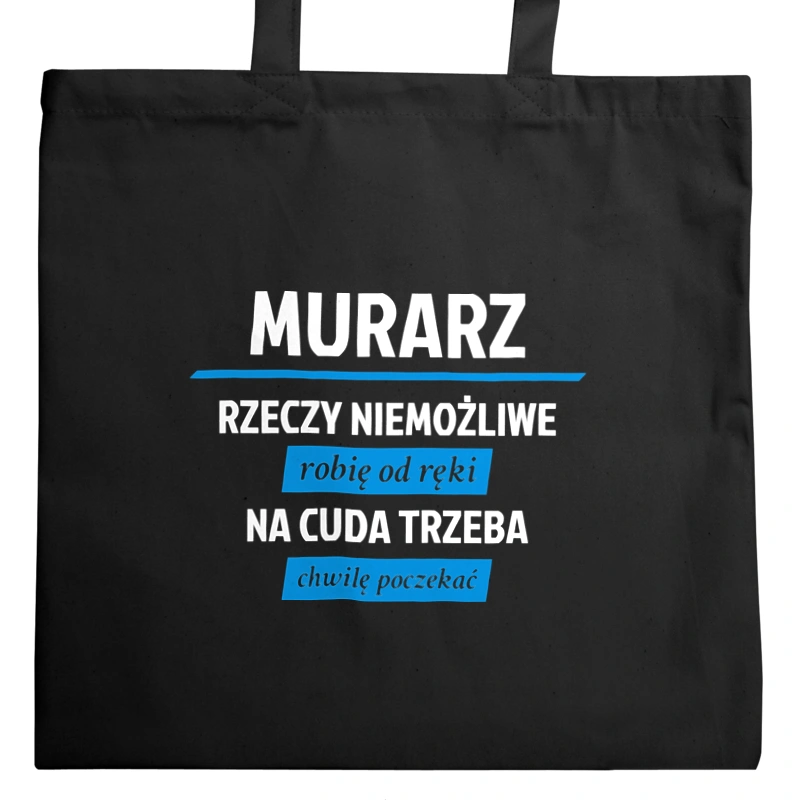 Murarz - Rzeczy Niemożliwe Robię Od Ręki - Na Cuda Trzeba Chwilę Poczekać - Torba Na Zakupy Czarna