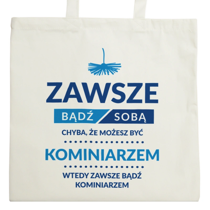 Zawsze Bądź Sobą, Chyba Że Możesz Być Kominiarzem - Torba Na Zakupy Natural