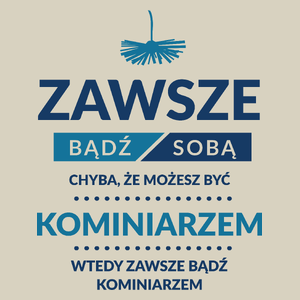 Zawsze Bądź Sobą, Chyba Że Możesz Być Kominiarzem - Torba Na Zakupy Natural