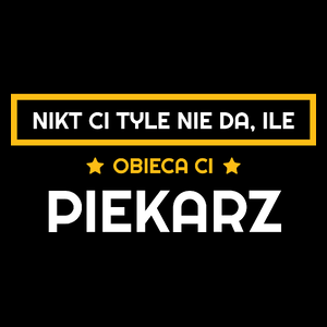 Nikt Ci Tyle Nie Da Ile Obieca Ci piekarz - Torba Na Zakupy Czarna