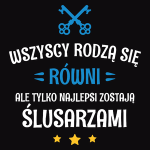 Tylko Najlepsi Zostają Ślusarzami - Męska Bluza Czarna