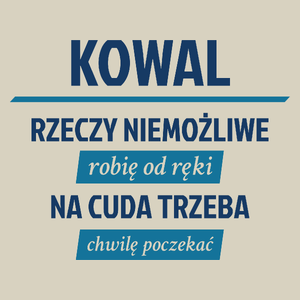 Kowal - Rzeczy Niemożliwe Robię Od Ręki - Na Cuda Trzeba Chwilę Poczekać - Torba Na Zakupy Natural