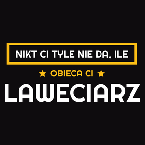 Nikt Ci Tyle Nie Da Ile Obieca Ci laweciarz - Męska Bluza Czarna