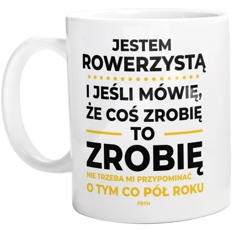 Jeśli Rowerzysta Mówi Że Zrobi, To Zrobi - Kubek Biały