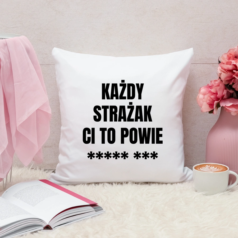 Każdy Strażak Ci To Powie - Poduszka Biała