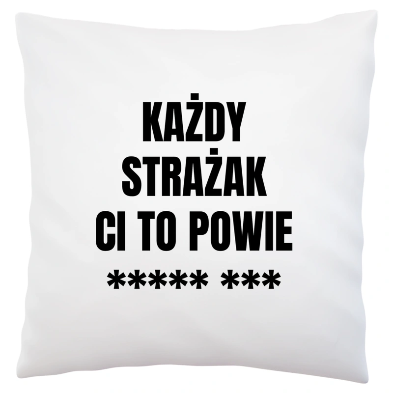 Każdy Strażak Ci To Powie - Poduszka Biała