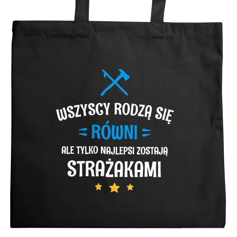 Tylko Najlepsi Zostają Strażakami - Torba Na Zakupy Czarna