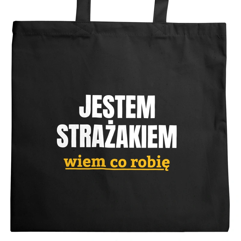 Jestem Strażakiem Wiem Co Robię - Torba Na Zakupy Czarna