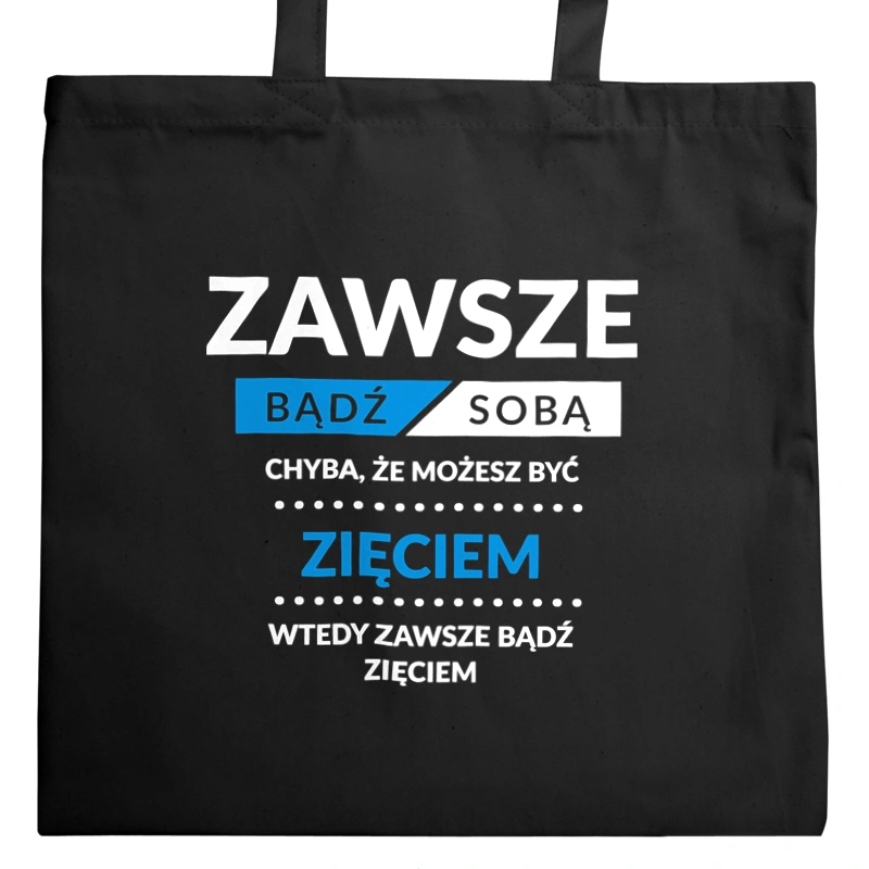 Zawsze Bądź Sobą, Chyba Że Możesz Być Zięciem - Torba Na Zakupy Czarna