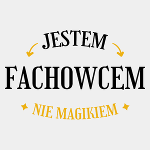 Jestem Fachowcem Nie Magikiem - Męska Koszulka Biała