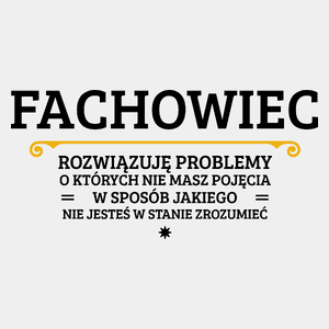 Fachowiec - Rozwiązuje Problemy O Których Nie Masz Pojęcia - Męska Koszulka Biała