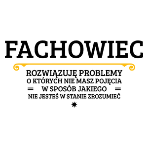 Fachowiec - Rozwiązuje Problemy O Których Nie Masz Pojęcia - Kubek Biały