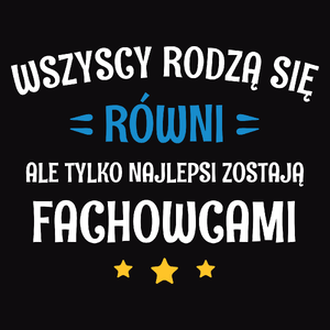 Tylko Najlepsi Zostają Fachowcami - Męska Koszulka Czarna