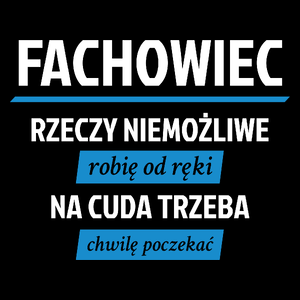 Fachowiec - Rzeczy Niemożliwe Robię Od Ręki - Na Cuda Trzeba Chwilę Poczekać - Torba Na Zakupy Czarna