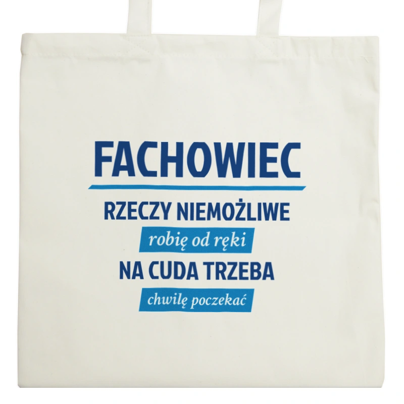 Fachowiec - Rzeczy Niemożliwe Robię Od Ręki - Na Cuda Trzeba Chwilę Poczekać - Torba Na Zakupy Natural