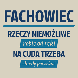 Fachowiec - Rzeczy Niemożliwe Robię Od Ręki - Na Cuda Trzeba Chwilę Poczekać - Torba Na Zakupy Natural