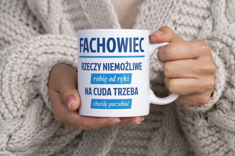 Fachowiec - Rzeczy Niemożliwe Robię Od Ręki - Na Cuda Trzeba Chwilę Poczekać - Kubek Biały