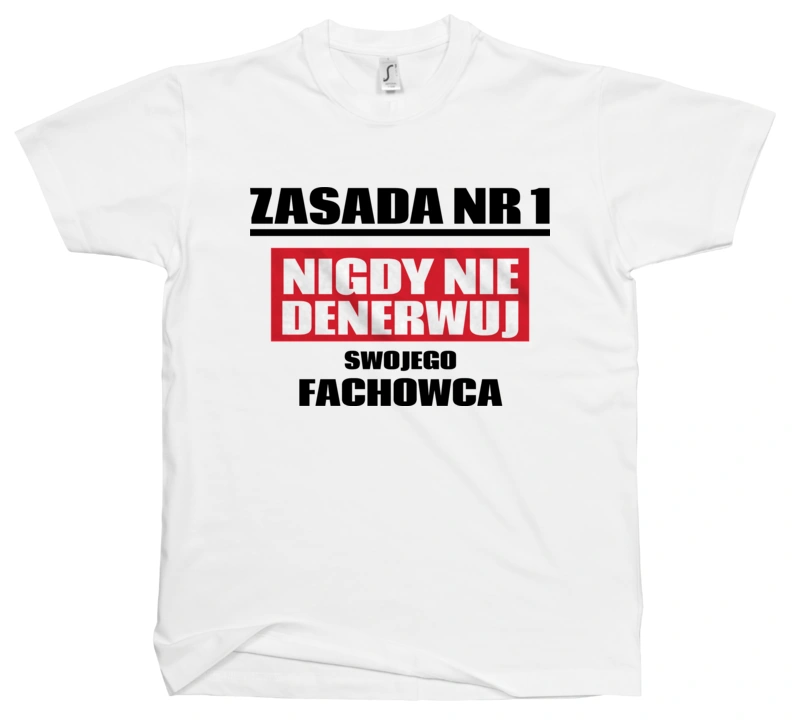 Zasada Nr 1 - Nigdy Nie Denerwuj Swojego Fachowca - Męska Koszulka Biała