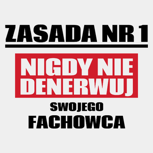 Zasada Nr 1 - Nigdy Nie Denerwuj Swojego Fachowca - Męska Koszulka Biała