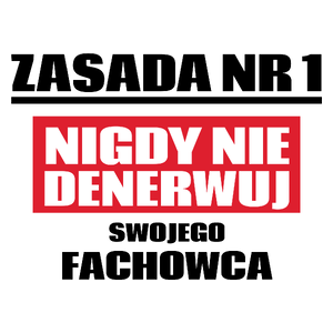 Zasada Nr 1 - Nigdy Nie Denerwuj Swojego Fachowca - Kubek Biały