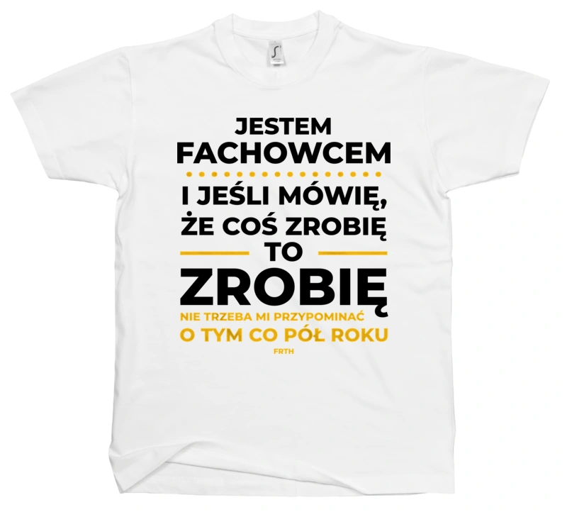 Jeśli Fachowiec Mówi Że Zrobi, To Zrobi - Męska Koszulka Biała