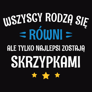 Tylko Najlepsi Zostają Skrzypkami - Męska Bluza Czarna