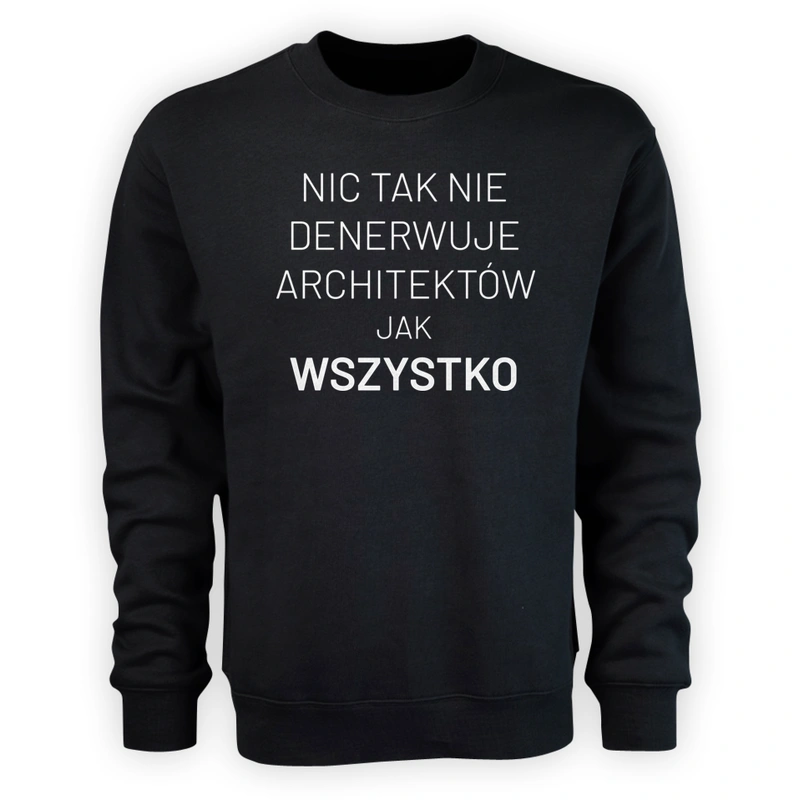 Nic Tak Nie Denerwuje Architektów Jak Wszystko - Męska Bluza Czarna