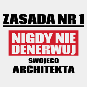 Zasada Nr 1 - Nigdy Nie Denerwuj Swojego Architekta - Męska Koszulka Biała