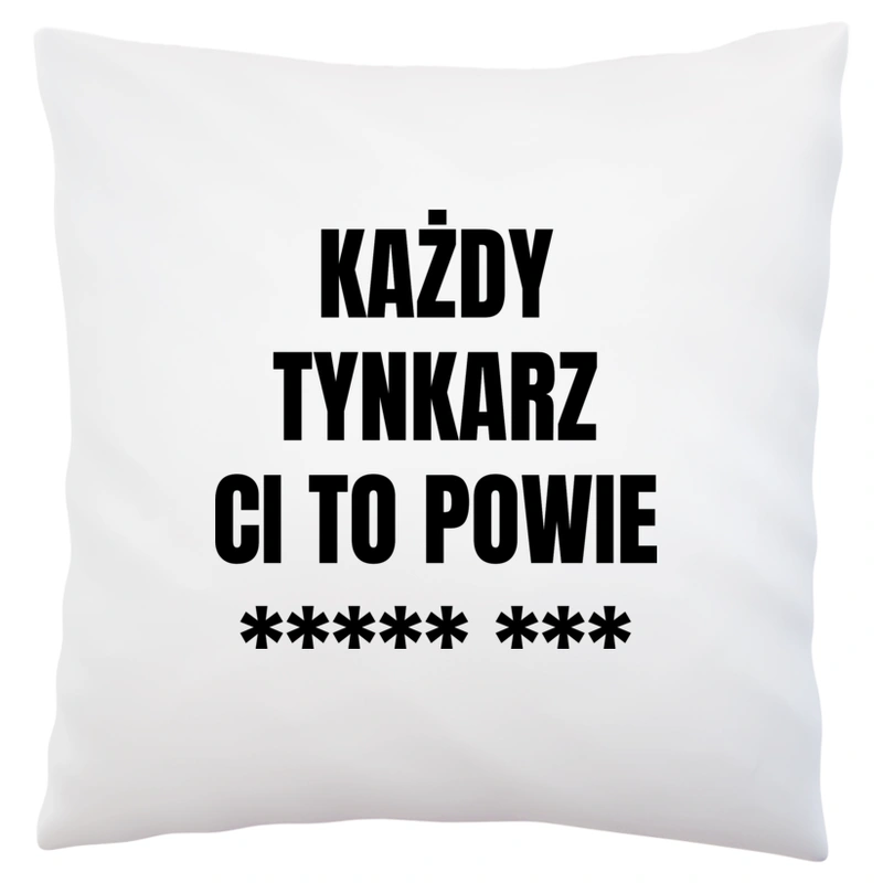 Każdy Tynkarz Ci To Powie - Poduszka Biała