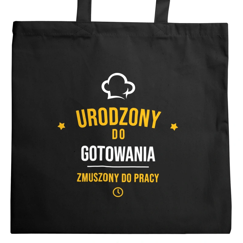 Urodzony Do Gotowania Zmuszony Do Pracy - Torba Na Zakupy Czarna