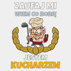 Zaufaj Mi Wiem Co Robię Jestem Kucharzem - Męska Koszulka Biała