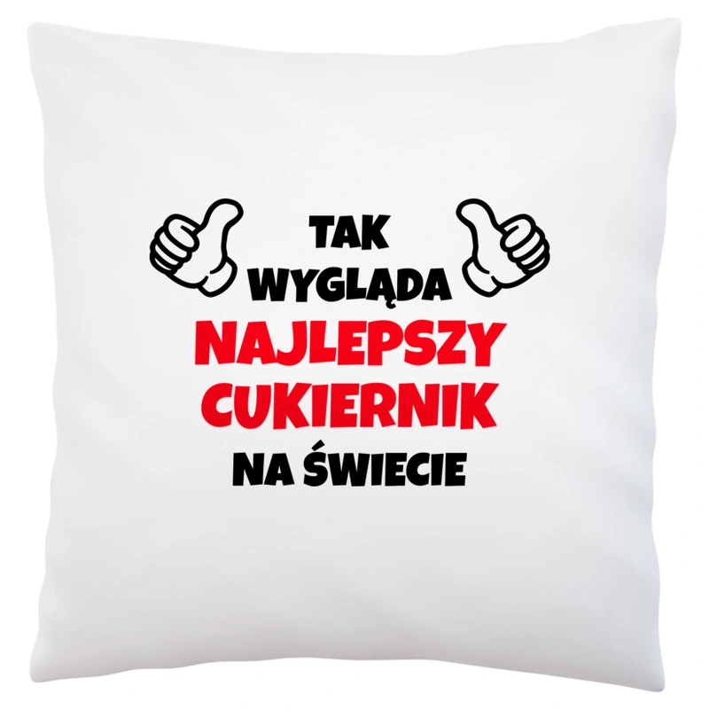 Tak Wygląda Najlepszy Cukiernik Na Świecie - Poduszka Biała