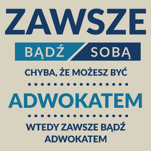 Zawsze Bądź Sobą, Chyba Że Możesz Być Adwokatem - Torba Na Zakupy Natural