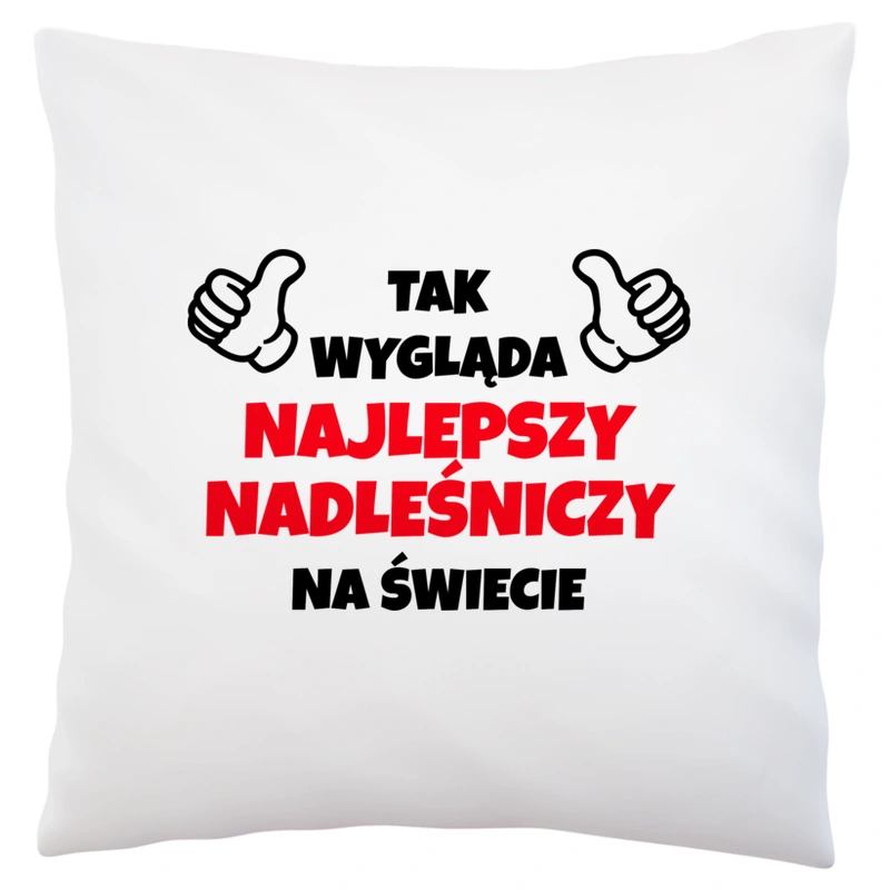 Tak Wygląda Najlepszy Nadleśniczy Na Świecie - Poduszka Biała