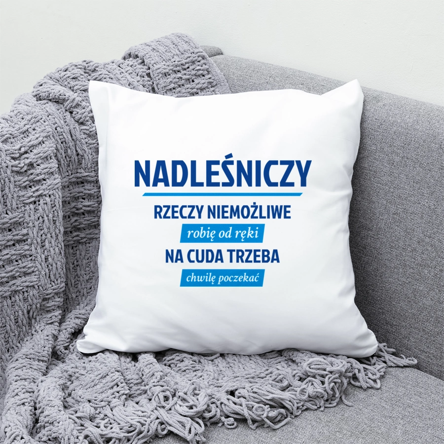 Nadleśniczy - Rzeczy Niemożliwe Robię Od Ręki - Na Cuda Trzeba Chwilę Poczekać - Poduszka Biała