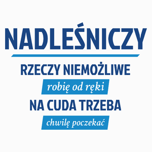 Nadleśniczy - Rzeczy Niemożliwe Robię Od Ręki - Na Cuda Trzeba Chwilę Poczekać - Poduszka Biała