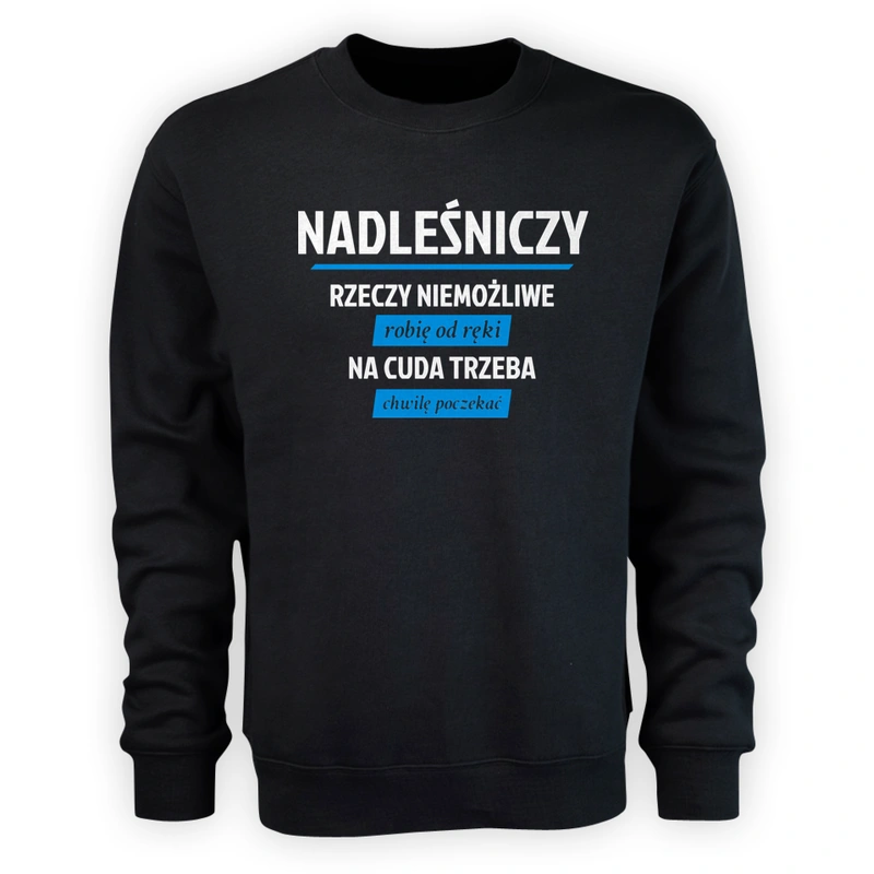 Nadleśniczy - Rzeczy Niemożliwe Robię Od Ręki - Na Cuda Trzeba Chwilę Poczekać - Męska Bluza Czarna