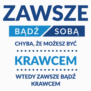 Zawsze Bądź Sobą, Chyba Że Możesz Być Krawcem - Poduszka Biała