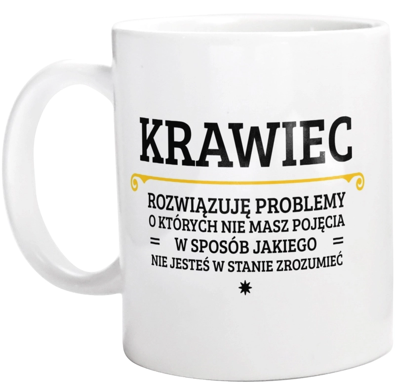 Krawiec - Rozwiązuje Problemy O Których Nie Masz Pojęcia - Kubek Biały