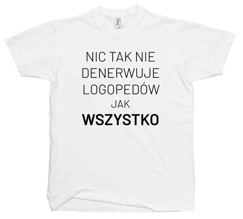 Nic Tak Nie Denerwuje Logopedów Jak Wszystko - Męska Koszulka Biała