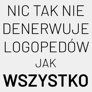 Nic Tak Nie Denerwuje Logopedów Jak Wszystko - Męska Koszulka Biała