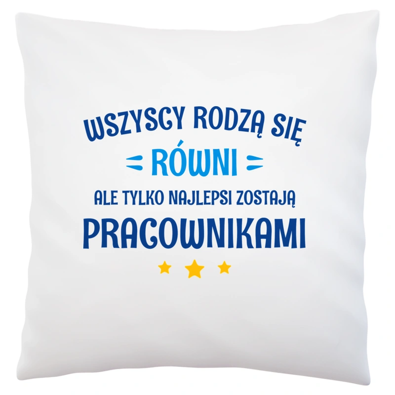 Tylko Najlepsi Zostają Pracownikami - Poduszka Biała