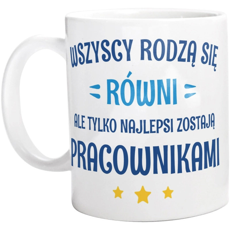 Tylko Najlepsi Zostają Pracownikami - Kubek Biały