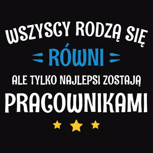 Tylko Najlepsi Zostają Pracownikami - Męska Bluza Czarna