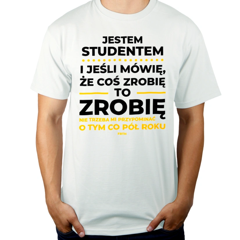 Jeśli Student Mówi Że Zrobi, To Zrobi - Męska Koszulka Biała