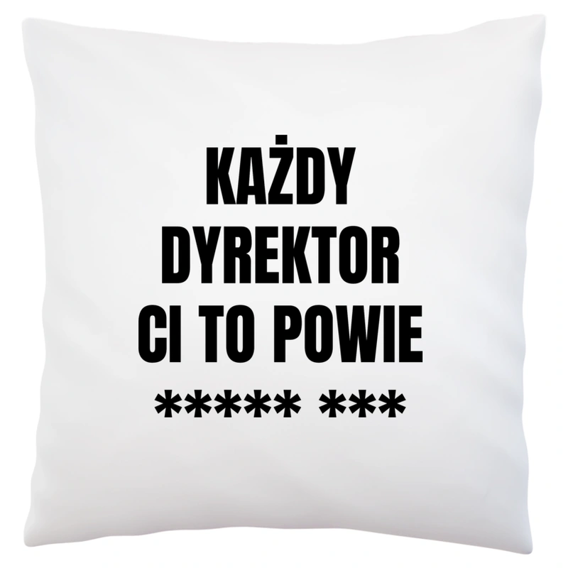 Każdy Dyrektor Ci To Powie - Poduszka Biała