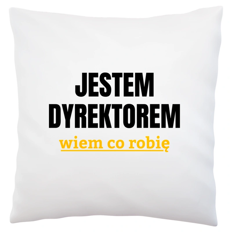 Jestem Dyrektorem Wiem Co Robię - Poduszka Biała