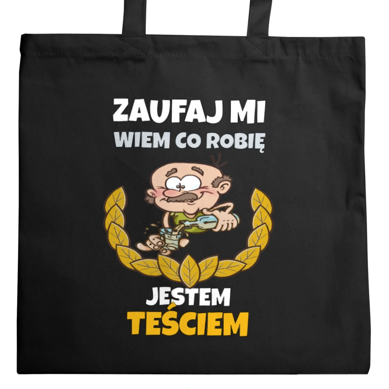 Zaufaj Mi Wiem Co Robię Jestem Teściem - Torba Na Zakupy Czarna