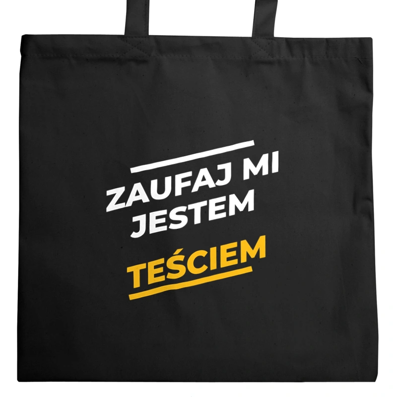 Zaufaj Mi Jestem Teściem - Torba Na Zakupy Czarna